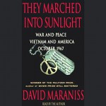 They Marched Into Sunlight: War and Peace, Vietnam and America, October 1967 - David Maraniss, David Maraniss, Simon & Schuster Audio