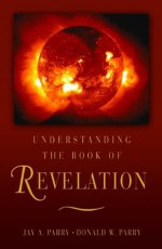 Understanding the Book of Revelation - Donald W. Parry, Jay A. Parry