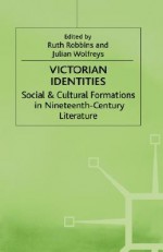 Victorian Identities: Social And Cultural Formations In Nineteenth Century Literature - Ruth Robbins