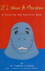 If I Were a Manatee: A Coloring and Activity Book - M. Timothy O'Keefe