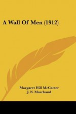 A Wall of Men (1912) - Margaret Hill McCarter, J.N. Marchand