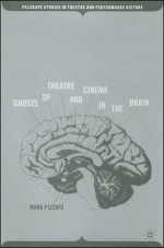 Ghosts of Theatre and Cinema in the Brain - Mark Pizzato