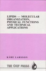 Lipids-Molecular Organization, Physical Function & Technical Applications - Kare Larsson