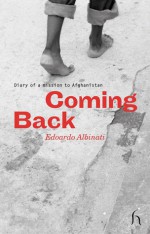 Coming Back: Diary of a Mission to Afghanistan - Edoardo Albinati