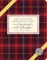 The Civilized Shopper's Guide to Edinburgh and Glasgow - June Skinner Sawyers, Alex Hewitt