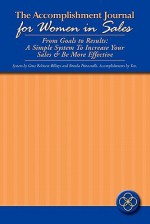 The Accomplishment Journal for Women in Sales: From Goals to Results: A Simple System to Increase Your Sales & Be More Effective - Gina Robison-Billups, Brenda Prinzavalli, Luwana Masteller