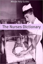 The Nurses Dictionary: 500 Words That Every Nurse Should Know - Peter Stringer, Minute Help Guide