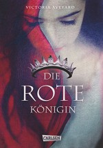 Die Farben des Blutes, Band 1: Die rote Königin - Victoria Aveyard, Birgit Schmitz