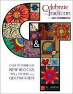 Celebrate the Tradition with C & T Publishing: Over 70 Fabulous New Blocks, Tips & Stories from Quilting's Best - Liz Aneloski, Joyce Engels Lytle