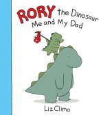 Rory the Dinosaur: Me and My Dad - Liz Climo