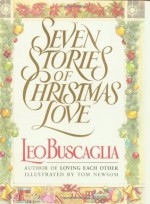 Seven Stories of Christmas Love - Leo Buscaglia, Tom Newsom