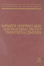 Japanese Shipping and Shipbuilding in the Twentieth Century: The Writings of Peter N. Davies - Peter N. Davies, Claire Roberts