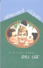 Different Slopes: A Bisexual Man's Novel - Bill Lee