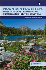 Mountain Footsteps: Hikes in the East Kootenay of Southwestern British Columbia - Janice Strong