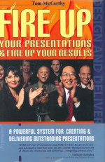 Fire Up Your Presentations & Fire Up Your Results - Tom McCarthy