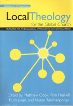 Local Theology for the Global Church: Principles for an Evangelical Approach to Contextualization - Matthew Cook, Rob Haskell, Ruth Julian, Natee Tanchanpongs