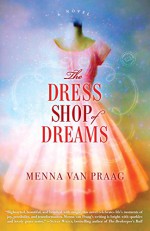 The Dress Shop of Dreams: A Novel - Menna Van Praag