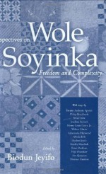 Perspectives on Wole Soyinka: Freedom and Complexity - Biodun Jeyifo