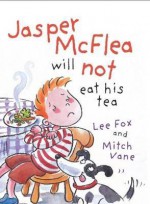 Jasper McFlea will not eat his tea - Lee Fox, Mitch Vane