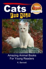 Cats For Kids - Amazing Animal Books For Young Readers - K. Bennett, John Davidson, Mendon Cottage Books