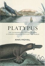 By Ann Moyal Platypus: The Extraordinary Story of How a Curious Creature Baffled the World [Paperback] - Ann Moyal