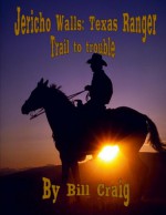 Jericho Walls: Texas Ranger Trail to Trouble - Bill Craig