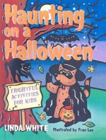 Haunting on a Halloween: Frightful Activities for Kids - Linda White