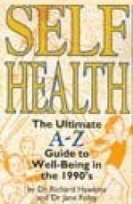 Self Health: The Ultimate A-Z Guide to Well-Being in the 1990's - Richard Hawkins, Jane Foley, P. Gardner