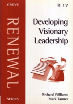 Developing Visionary Leadership (Renewal) - Richard Williams, Mark Tannes