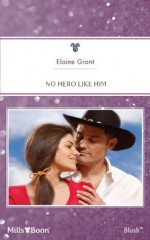 Mills & Boon : No Hero Like Him (Hometown U.S.A.) - Elaine Grant