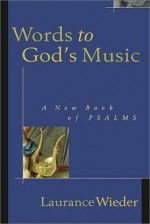 Words to God's Music: A New Book of Psalms - Laurance Wieder