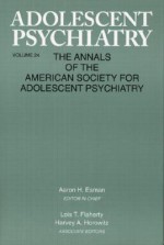 Adolescent Psychiatry, V. 24: Annals of the American Society for Adolescent Psychiatry - Aaron Esman, Lois Flaherty, Harvey Horowitz