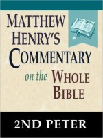 Matthew Henry's Commentary on the Whole Bible-Book of 2nd Peter - Matthew Henry