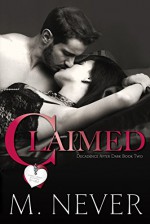 Claimed (Decadence after Dark Book 2) - M. Never