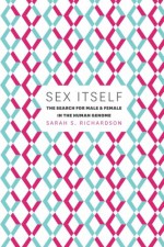 Sex Itself: The Search for Male and Female in the Human Genome - Sarah S. Richardson