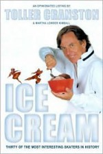 Ice Cream: Thirty of the Most Interesting Skaters in History - Toller Cranston, Martha Lowder Kimball