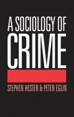 A Sociology of Crime - Peter Eglin, Stephen Hester