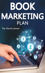 Book Marketing Plan: Online Book Promotion and Marketing Tips (Book Marketing Online, Book Marketing Strategies, Book Marketing Techniques, Market Your Books, Promote Books Online) - Charles Jensen