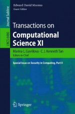 Transactions on Computational Science XI: Special Issue on Security in Computing, Part II (Lecture Notes in Computer Science / Transactions on Computational Science) - Marina L. Gavrilova, C. J. Kenneth Tan, Edward David Moreno