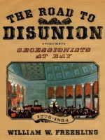 The Road to Disunion: Secessionists at Bay, 1776-1854: Volume I - William W. Freehling