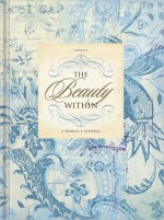 The Beauty Within: A Woman's Journal - Joanie Garborg, Jeff Franke, Lisa Franke