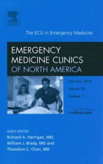 The ECG in Emergency Medicine, An Issue of Emergency Medicine Clinics (The Clinics: Internal Medicine) - Richard A. Harrigan, William J. Brady, Theodore C. Chan