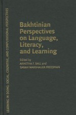 Bakhtinian Perspectives on Language, Literacy, and Learning - Arnetha F. Ball, Sarah Warshauer Freedman