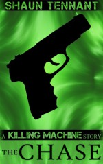 The Chase (Killing Machine #2) - Shaun Tennant