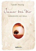 Immer bei dir: Liebesbriefe von Jesus (German Edition) - Sarah Young