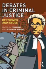 Debates in Criminal Justice: Key Themes and Issues - Ellis Tom, Stephen Savage