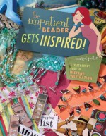 The Impatient Beader Gets Inspired!: A Crafty Chick's Guide to Instant Inspiration - Margot Potter