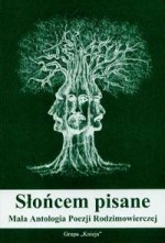 Słońcem pisane. Mała Antologia Poezji Rodzimowierczej - Aletheia, Rodmir Dębiński, Joanna Gacparska, Ginia, Goria, Bronisław Karpowicz, Lędzian, Wilczyn Warszyc