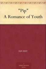 "Pip" A Romance of Youth - Ian Hay