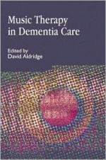 Music Therapy in Dementia Care: International Approaches - David Aldridge